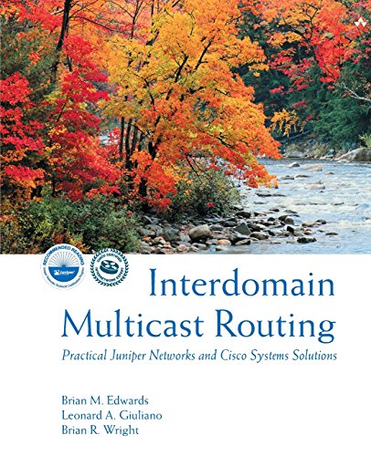 Interdomain Multicast Routing: Practical Juniper Networks and Cisco Systems Solutions: Practical Juniper Networks and Cisco Systems Solutions