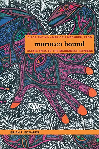 Morocco Bound: Disorienting America’s Maghreb, from Casablanca to the Marrakech Express (New Americanists) von Duke University Press