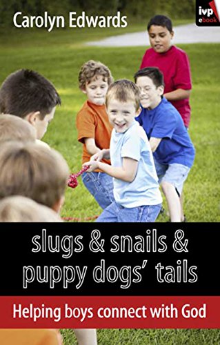 Slugs and snails and puppy dogs' tails: Helping Boys Connect With God von IVP