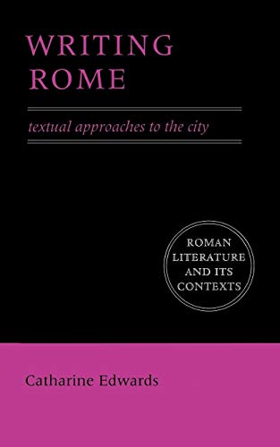 Writing Rome: Textual Approaches To The City (Roman Literature and Its Contexts)