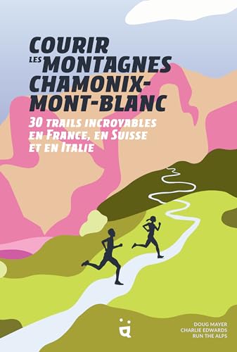 Courir les montagnes Chamonix Mont-Blanc: 30 trails incroyables en France, en Suisse et en Italie Courir les montagnes Chamonix Mont-Blanc: 30 trails incroyables en France, en Suisse et en Italie von HELVETIQ