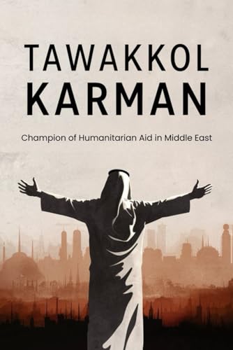 Tawakkol Karman: Champion of Humanitarian Aid in Middle East