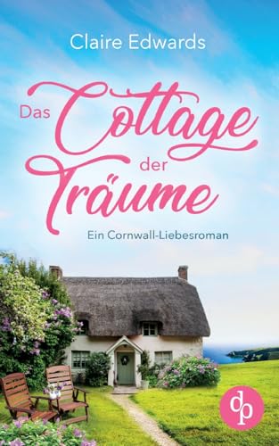 Das Cottage der Träume: Ein Cornwall-Liebesroman