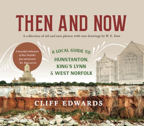 Then and Now: A Local Guide to Hunstanton, King's Lynn and West Norfolk: A collection of old and new photos with vintage postcards & rare drawings by W. E. Daw Then and Now: A Local Guide to Hunstanton, King's Lynn and West Norfolk: A collection of old and new photos with vintage postcards & rare drawings by W. E. Daw von Green Hill Publishing