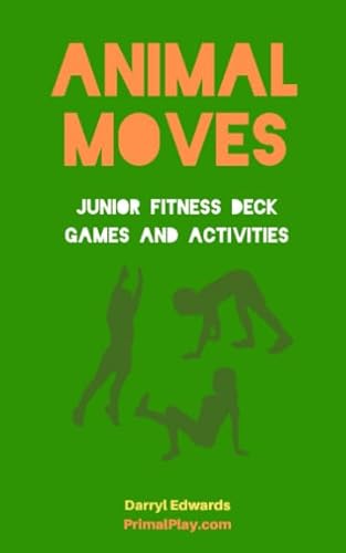 Animal Moves Junior Fitness Deck Games and Activities: Companion guide to the Animal Moves Junior Deck