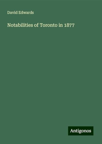 Notabilities of Toronto in 1877 von Antigonos Verlag