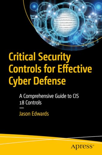 Critical Security Controls for Effective Cyber Defense: A Comprehensive Guide to CIS 18 Controls von Apress