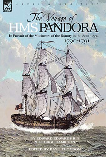 The Voyage of H.M.S. Pandora: in Pursuit of the Mutineers of the Bounty in the South Seas-1790-1791 von Leonaur Ltd
