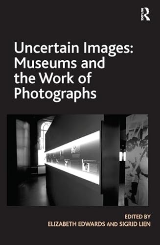 Uncertain Images: Museums and the Work of Photographs von Routledge