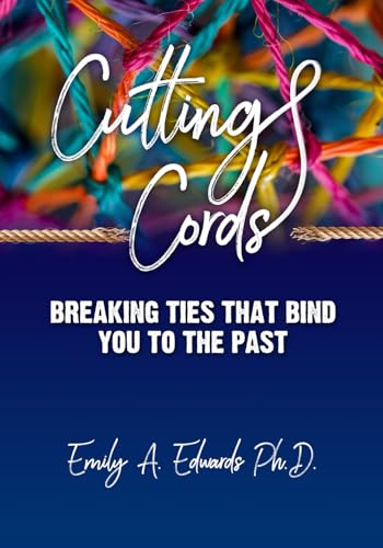 Cutting Cords: Breaking Ties That Bind You to the Past von Living Hope Publishing