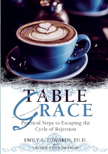 Table Grace: Practical Steps to Escaping the Cycle of Rejection: Practical Steps to Escaping the Cycle of Rejection: Practical Steps von Valsy Designs