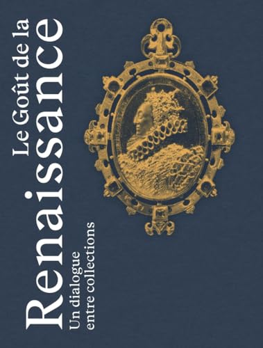 Le Goût de la Renaissance - Un dialogue entre collections von PATRIMOINE