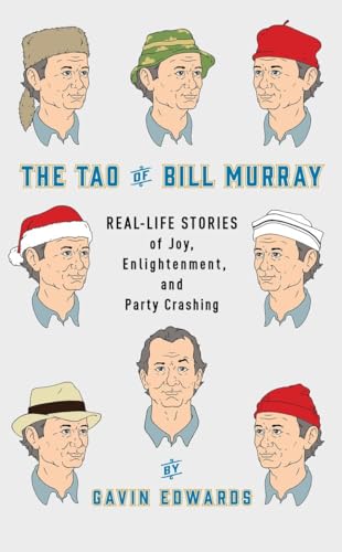 The Tao of Bill Murray: Real-Life Stories of Joy, Enlightenment, and Party Crashing