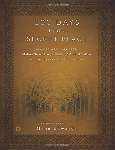 100 Days in the Secret Place (Large Print Edition): Classic Writings from Madame Guyon, Francois Fenelon, and Michael Molinos on the Deeper Christian Life