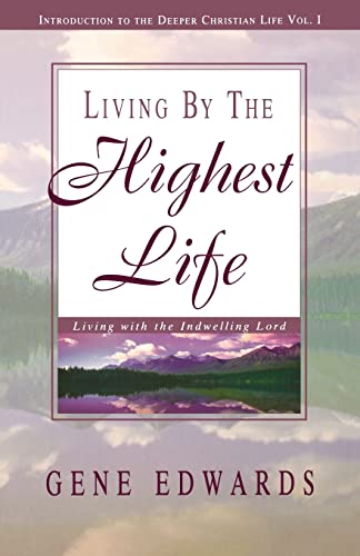 Living by the Highest Life: Living With the Indwelling Lord (Introduction to the Deeper Christian Life)