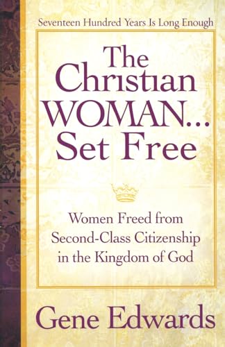 The Christian Woman...Set Free: Women Freed From Second-Class Citizenship in the Kingdom of God