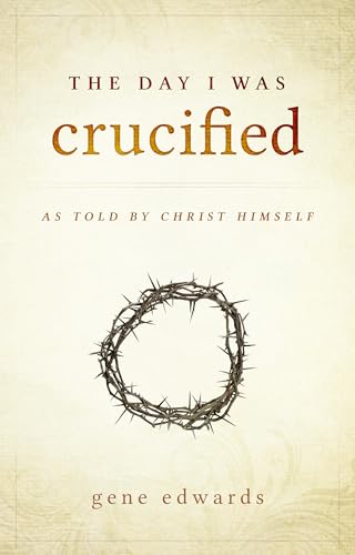 The Day I was Crucified: As Told by Christ Himself von Destiny Image