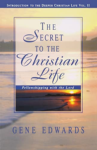 The Secret To The Christian Life: Fellowshipping with the Lord (Introduction to the Deeper Christian Life)