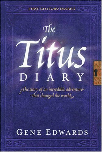 The Titus Diary: The Story of an Incredible Adventure That Changed the World (First Century Diaries)