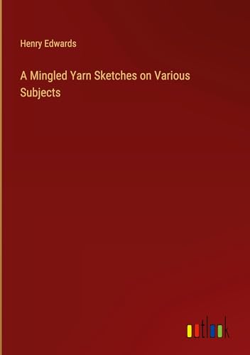 A Mingled Yarn Sketches on Various Subjects von Outlook Verlag