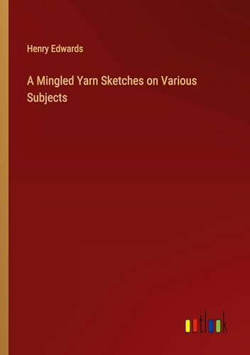 A Mingled Yarn Sketches on Various Subjects von Outlook Verlag