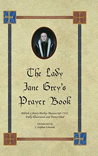 The Lady Jane Grey's Prayer Book: British Library Harley Manuscript 2342, Fully Illustrated and Transcribed von Old John Publishing
