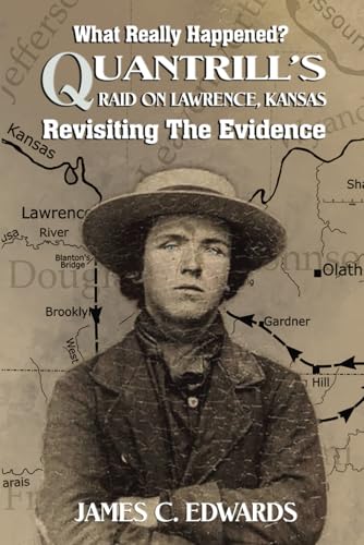 What Really Happened? Quantrill’s Raid on Lawrence, Kansas: Revisiting The Evidence What Really Happened? Quantrill’s Raid on Lawrence, Kansas: Revisiting The Evidence von Shotwell Publishing LLC
