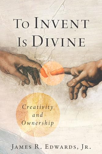 To Invent Is Divine: Creativity and Ownership von Fidelis Publishing