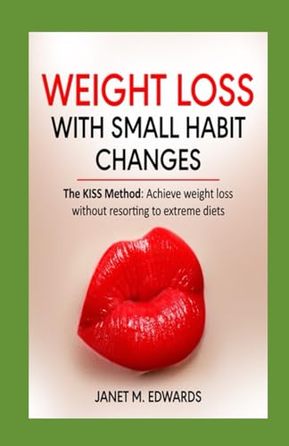 Weight Loss with Small Habit Changes: The KISS Method: Achieve weight loss without resorting to extreme diets. von Independently published