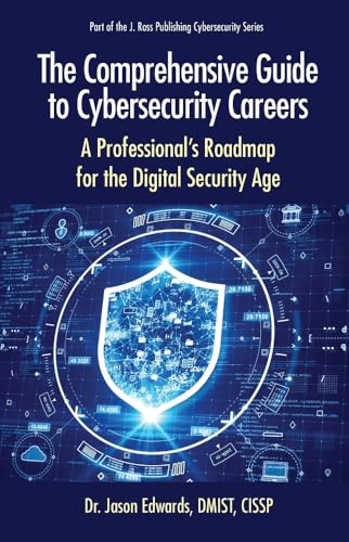 Comprehensive Guide to Cybersecurity Careers: A Professional’s Roadmap for Digital Security Age (Cybersecurity Professional Development)