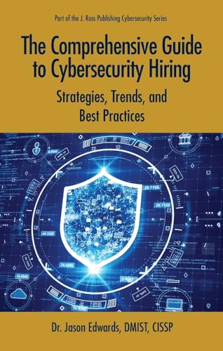Comprehensive Guide to Cybersecurity Hiring: Strategies, Trends, and Best Practices (Cybersecurity Professional Development)