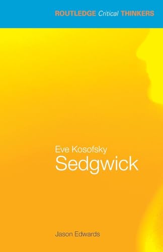 Eve Kosofsky Sedgwick (Routledge Critical Thinkers) von Routledge