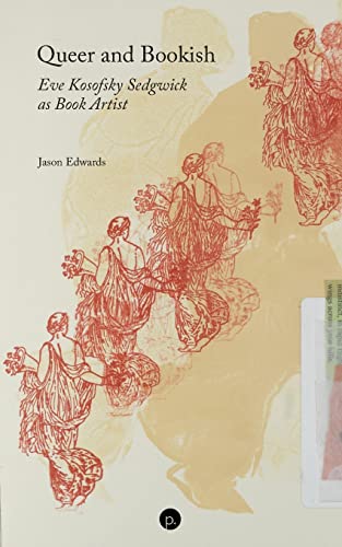 Queer and Bookish: Eve Kosofsky Sedgwick as Book Artist von Punctum Books