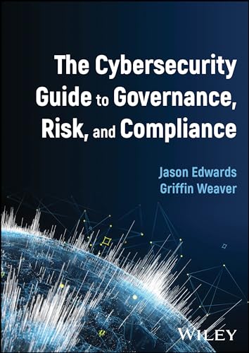 The Cybersecurity Guide to Governance, Risk, and Compliance