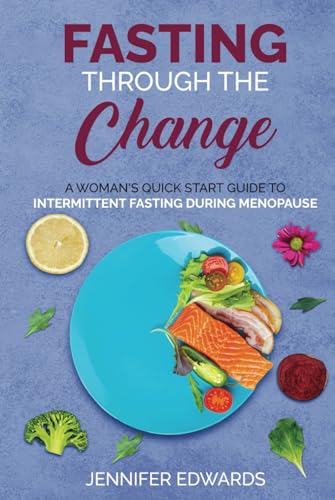 Fasting Through the Change: A Woman's Quick Start Guide to Intermittent Fasting During Menopause von Independently published