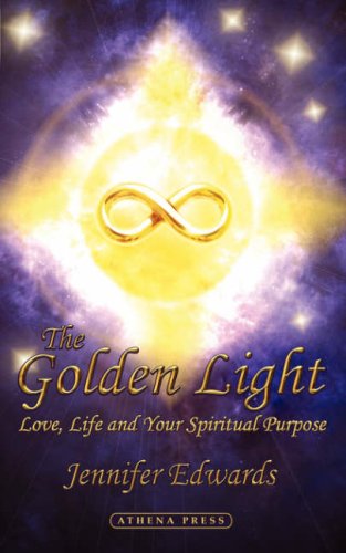 The Golden Light: Love Life and your Spiritual Purpose