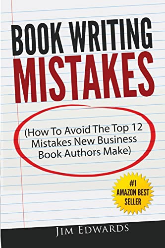 Book Writing Mistakes: How To Avoid The Top 12 Mistakes New Business Book Authors Make von Createspace Independent Publishing Platform