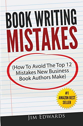 Book Writing Mistakes: How To Avoid The Top 12 Mistakes New Business Book Authors Make von CREATESPACE