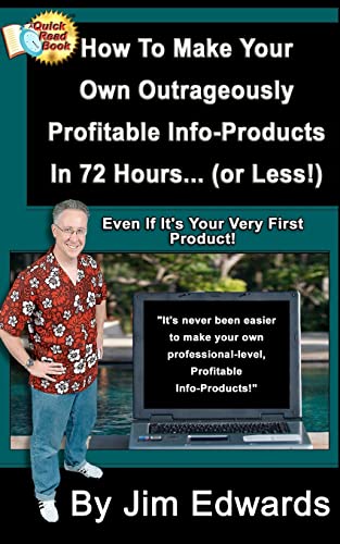 How to Make Your Own Outrageously Profitable Info-products in 72 Hours... or Less!