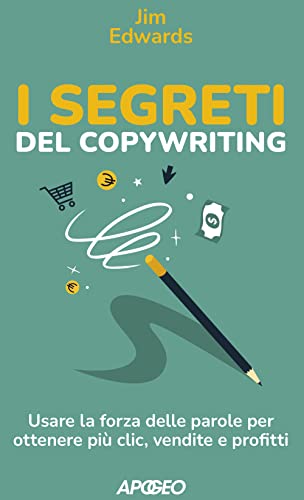 I segreti del copywriting. Usare la forza delle parole per ottenere più clic, vendite e profitti (Apogeo Saggi) von Apogeo