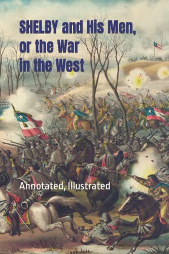 Shelby and His Men, or the War in the West: Annotated, Illustrated von Independently published