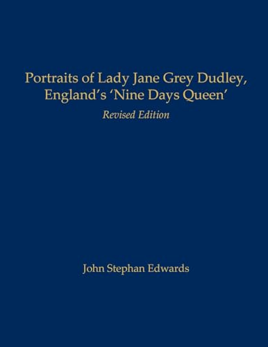 Portraits of Lady Jane Grey Dudley, England's 'Nine Days Queen': Revised Edition von Old John Publishing