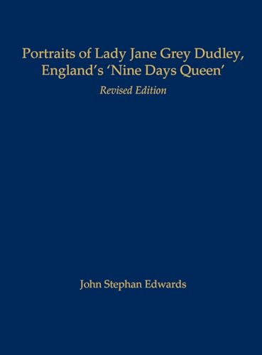 Portraits of Lady Jane Grey Dudley, England's 'Nine Days Queen': Revised Edition von Old John Publishing