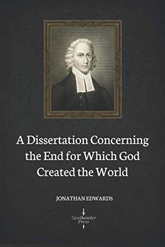 A Dissertation Concerning the End for Which God Created the World (Illustrated) von Independently published
