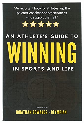 An Athlete's Guide To Winning In Sports and Life: For athlete's with big dreams and the parents and coaches who support them. von Oly Press