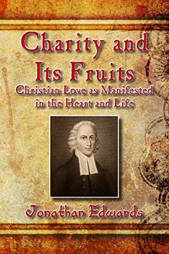 Charity and Its Fruits: Christian Love as Manifested in the Heart and Life Charity and Its Fruits: Christian Love as Manifested in the Heart and Life von CREATESPACE