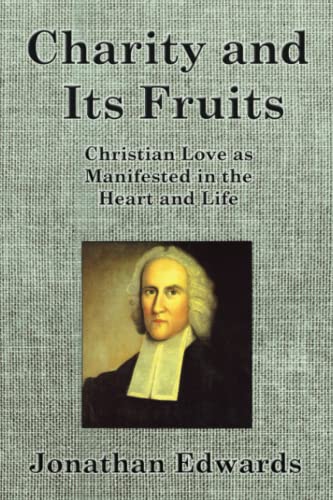 Charity and Its Fruits: Christian Love as Manifested in the Heart and Life Charity and Its Fruits: Christian Love as Manifested in the Heart and Life von CREATESPACE