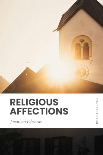 Religious Affections: In Modern, Updated English Religious Affections: In Modern, Updated English von Independently published
