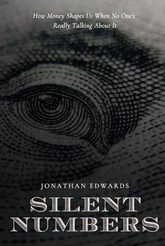 Silent Numbers: How Money Shapes Us When No One’s Really Talking About It Silent Numbers: How Money Shapes Us When No One’s Really Talking About It von Independently published