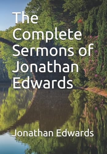The Complete Sermons of Jonathan Edwards The Complete Sermons of Jonathan Edwards von Independently published